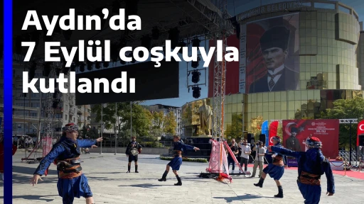Aydın&rsquo;da 7 Eyl&uuml;l coşkuyla kutlandı