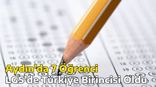Aydın’da 7 Öğrenci LGS’de Türkiye Birincisi Oldu