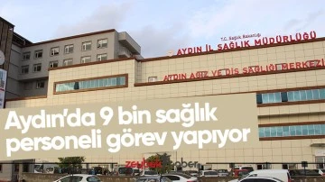 Aydın&rsquo;da 9 bin sağlık personeli g&ouml;rev yapıyor