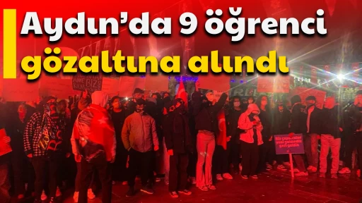 Aydın&rsquo;da 9 &ouml;ğrenci g&ouml;zaltına alındı