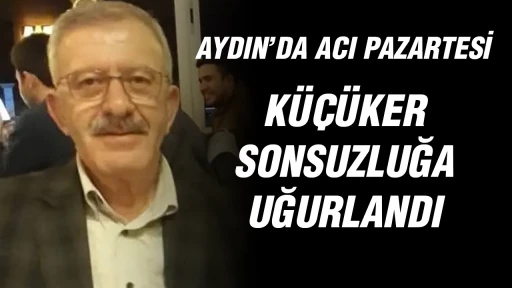 Aydın&rsquo;da acı Pazartesi: K&uuml;&ccedil;&uuml;ker sonsuzluğa uğurlandı