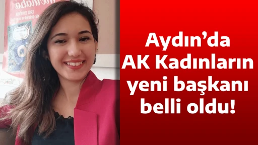 Aydın&rsquo;da AK Kadınların yeni başkanı belli oldu!