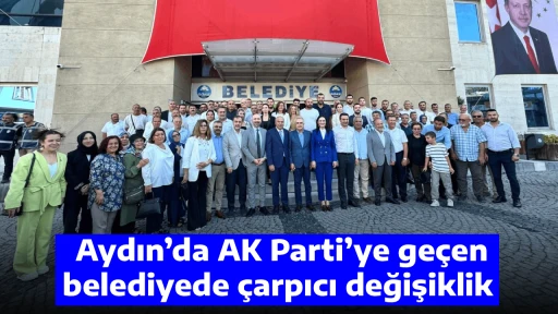 Aydın&rsquo;da AK Parti&rsquo;ye ge&ccedil;en belediyede &ccedil;arpıcı değişiklik 