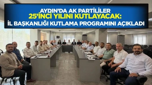 Aydın’da AK Partililer 25’inci yılını kutlayacak: İl Başkanlığı kutlama programını açıkladı