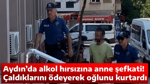 Aydın&rsquo;da alkol hırsızına anne şefkati! &Ccedil;aldıklarını &ouml;deyerek oğlunu kurtardı