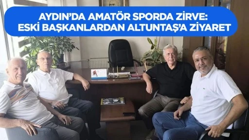 Aydın’da amatör sporda zirve: Eski başkanlardan Altuntaş’a ziyaret