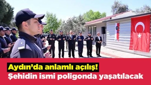 Aydın&rsquo;da anlamlı a&ccedil;ılış! Şehidin ismi poligonda yaşatılacak