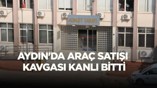 Aydın'da ara&ccedil; satışı kavgası kanlı bitti