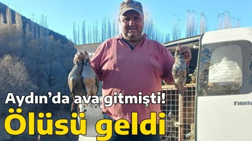Aydın&rsquo;da ava gitmişti! &Ouml;l&uuml;s&uuml; geldi