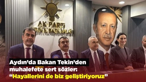 Aydın&rsquo;da Bakan Tekin&rsquo;den muhalefete sert s&ouml;zler: &ldquo;Hayallerini de biz geliştiriyoruz&rdquo;