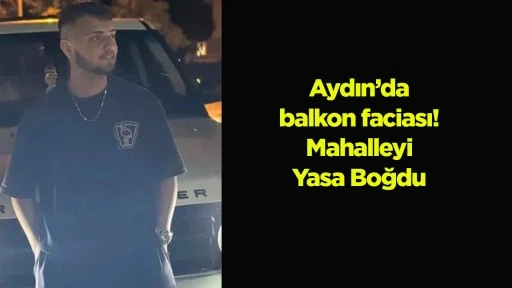 Aydın&rsquo;da balkon faciası! Mahalleyi Yasa Boğdu