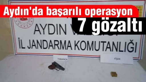 Aydın'da başarılı operasyon; 7 g&ouml;zaltı