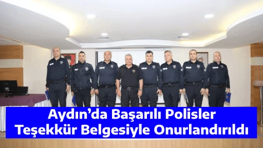 Aydın&rsquo;da Başarılı Polisler Teşekk&uuml;r Belgesiyle Onurlandırıldı