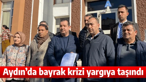 Aydın&rsquo;da bayrak krizi yargıya taşındı