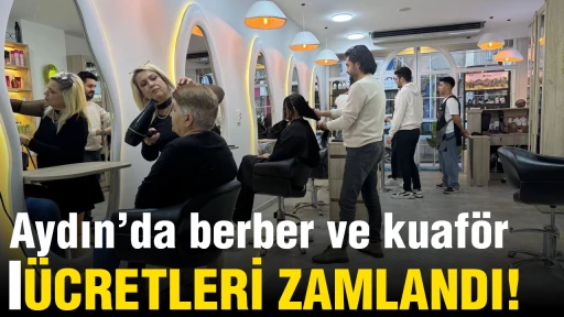 Aydın&rsquo;da berber ve kuaf&ouml;r &uuml;cretleri zamlandı!