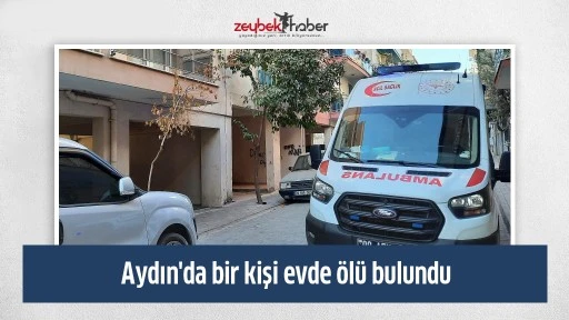 Aydın'da bir kişi evde &ouml;l&uuml; bulundu