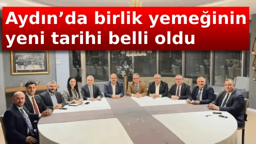 Aydın&rsquo;da birlik yemeğinin yeni tarihi belli oldu