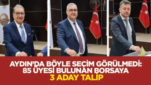 Aydın&rsquo;da b&ouml;yle se&ccedil;im g&ouml;r&uuml;lmedi: 85 &uuml;yesi bulunan borsaya 3 aday talip