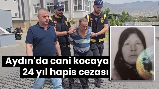 Aydın'da cani kocaya 24 yıl hapis cezası