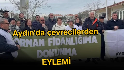 Aydın'da &ccedil;evrecilerden &lsquo;orman fidanlığına dokunma&rsquo; eylemi