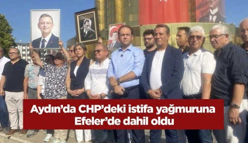 Aydın&rsquo;da CHP&rsquo;deki istifa yağmuruna Efeler&rsquo;de dahil oldu