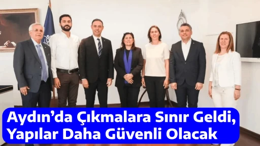 Aydın&rsquo;da &Ccedil;ıkmalara Sınır Geldi, Yapılar Daha G&uuml;venli Olacak