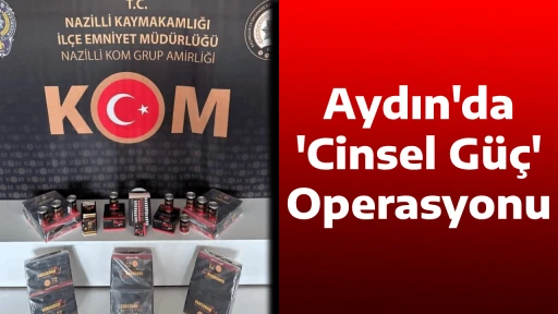 Aydın'da 'Cinsel G&uuml;&ccedil;' Operasyonu