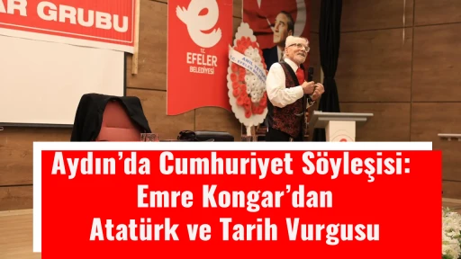 Aydın&rsquo;da Cumhuriyet S&ouml;yleşisi: Emre Kongar&rsquo;dan Atat&uuml;rk ve Tarih Vurgusu