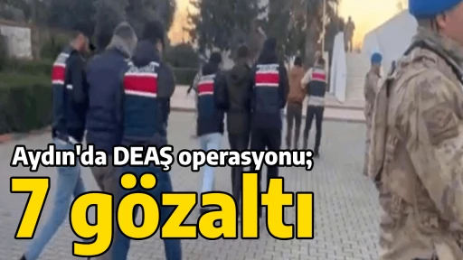 Aydın'da DEAŞ operasyonu; 7 g&ouml;zaltı