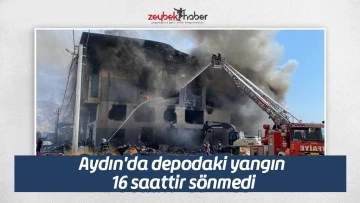 Aydın'da depodaki yangın 16 saattir s&ouml;nmedi