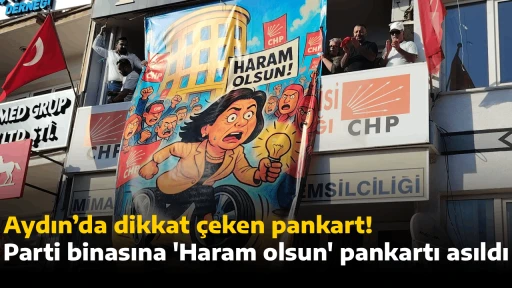 Aydın&rsquo;da dikkat &ccedil;eken pankart! Parti binasına 'Haram olsun' pankartı asıldı