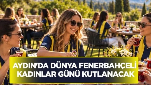 Aydın'da Dünya Fenerbahçeli Kadınlar Günü kutlanacak