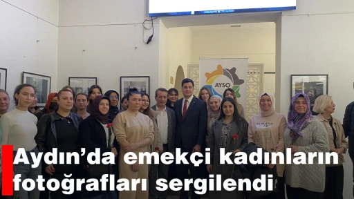 Aydın&rsquo;da emek&ccedil;i kadınların fotoğrafları sergilendi