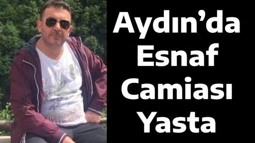 Aydın&rsquo;da Esnaf Camiası Yasta