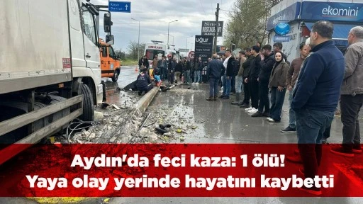 Aydın'da feci kaza: 1 &ouml;l&uuml;! Yaya olay yerinde hayatını kaybetti
