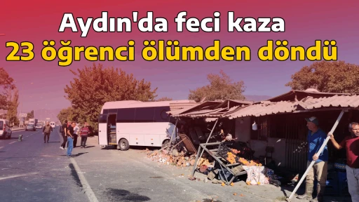 Aydın'da feci kaza, 23 &ouml;ğrenci &ouml;l&uuml;mden d&ouml;nd&uuml;