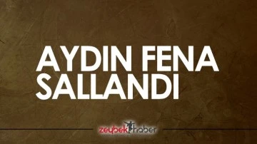 Aydın fena sallandı