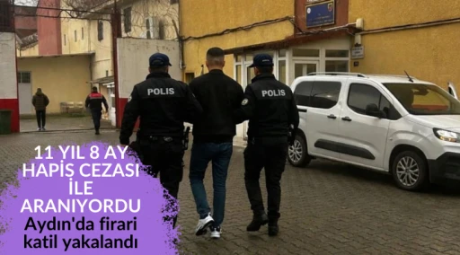 Aydın'da firari katil yakalandı