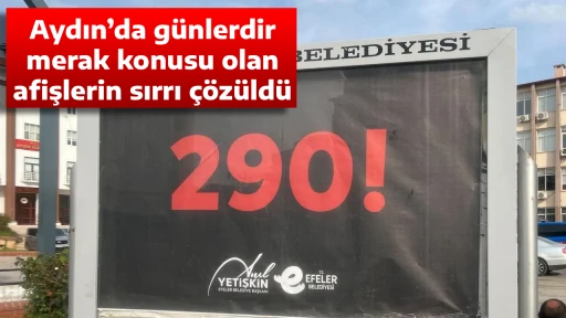 Aydın&rsquo;da g&uuml;nlerdir merak konusu olan afişlerin sırrı &ccedil;&ouml;z&uuml;ld&uuml;