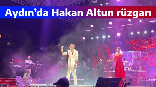 Aydın&rsquo;da Hakan Altun r&uuml;zgarı