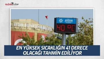 Aydın&rsquo;da hava sıcaklıkları 40 dereceyi g&ouml;recek