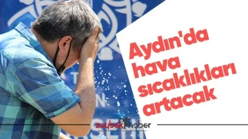 Aydın'da hava sıcaklıkları artacak