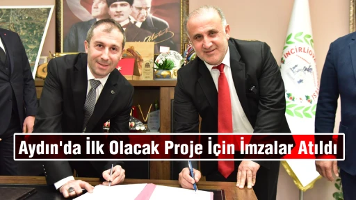 Aydın'da İlk Olacak Proje İ&ccedil;in İmzalar Atıldı
