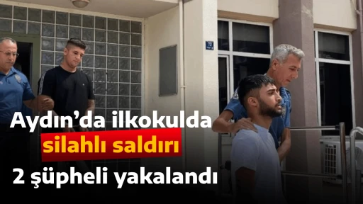 Aydın&rsquo;da ilkokulda silahlı saldırı, 2 ş&uuml;pheli yakalandı