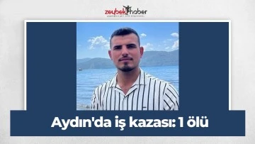 Aydın'da iş kazası: 1 &ouml;l&uuml;
