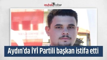 Aydın&rsquo;da İYİ Partili başkan istifa etti
