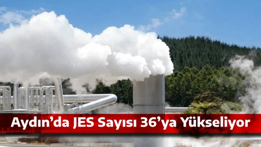 Aydın&rsquo;da JES Sayısı 36&rsquo;ya Y&uuml;kseliyor
