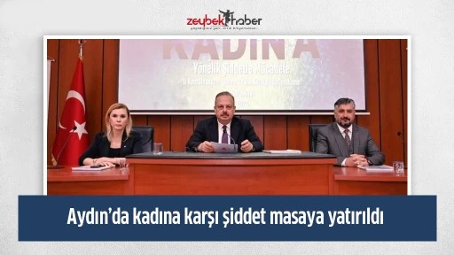 Aydın&rsquo;da kadına karşı şiddet masaya yatırıldı