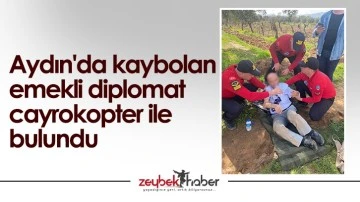Aydın'da kaybolan emekli diplomat cayrokopter ile bulundu