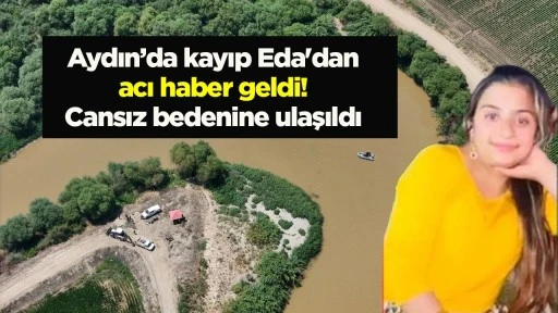Aydın’da kayıp Eda'dan acı haber geldi! Cansız bedenine ulaşıldı